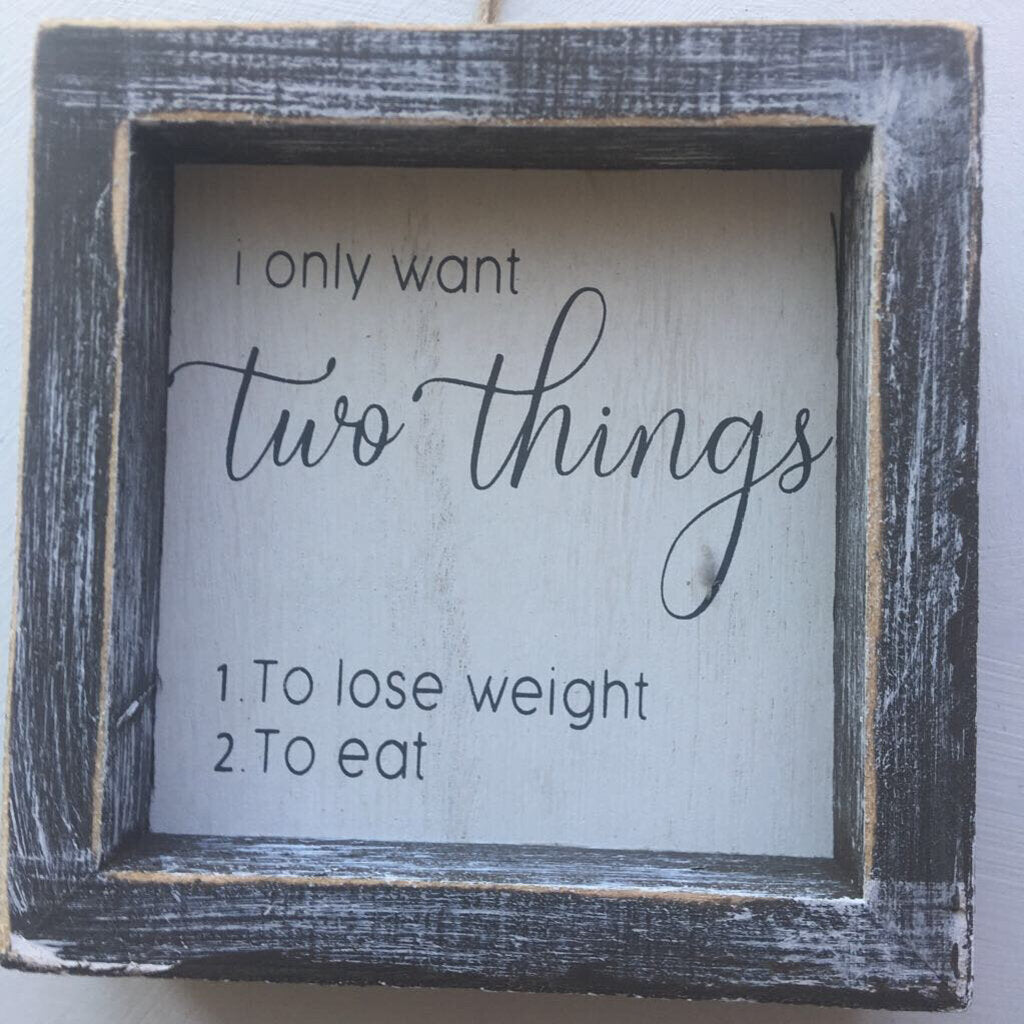Wood framed sign Two Things 5x5x1.5 11430 AC